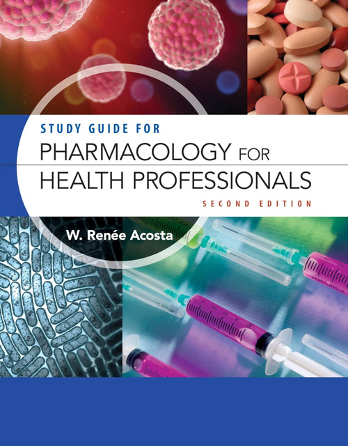 Study Guide for Pharmacology for Health Professionals by W. Renee Acosta