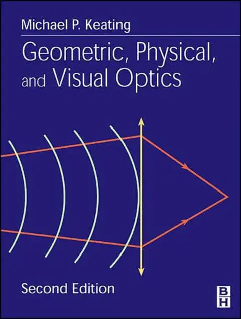 Geometric, Physical, and Visual Optics by Keating PhD