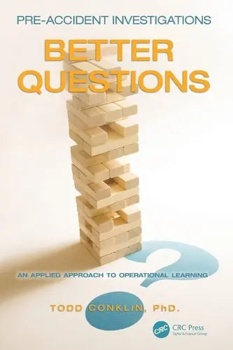 Pre-Accident Investigations Better Questions - an Applied Approach to Operational Learning CRC Press, Taylor & Francis Group