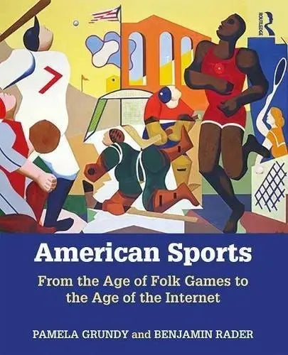 American Sports From the Age of Folk Games to the Age of the Internet Routledge