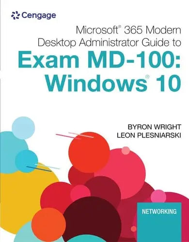 Microsoft 365 Modern Desktop Administrator Guide to Exam MD-100 Windows 10 by Byron Wright