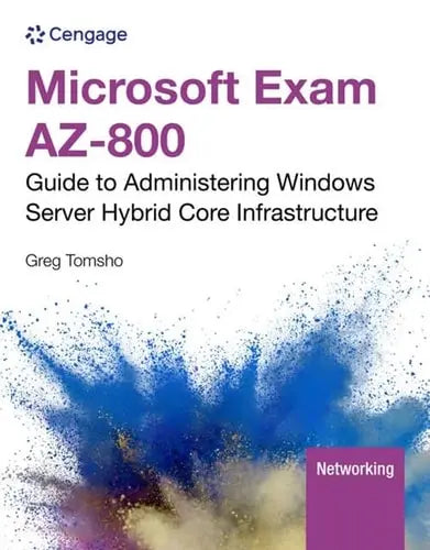 Microsoft Exam AZ-800: Guide to Administering Windows Server Hybrid Core Infrastructure Cengage Learning