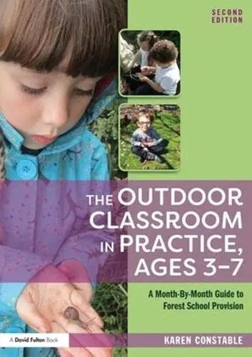 The Outdoor Classroom in Practice, Ages 3-7 A Month-By-Month Guide to Forest School Provision Routledge