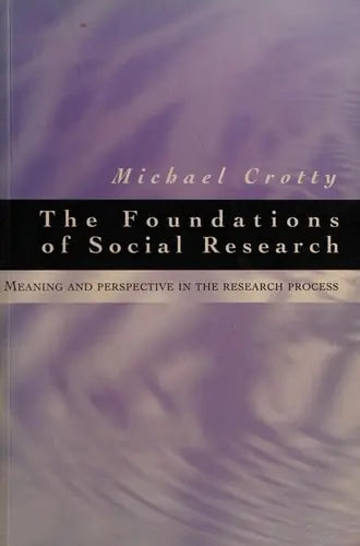 The Foundations of Social Research Meaning and Perspective in the Research Process SAGE