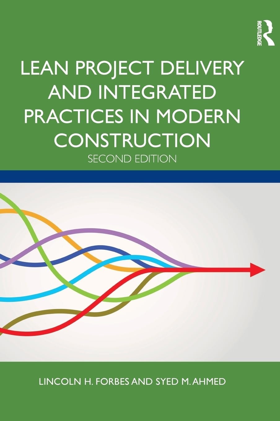 Lean Project Delivery and Integrated Practices in Modern Construction by Lincoln H. Forbes