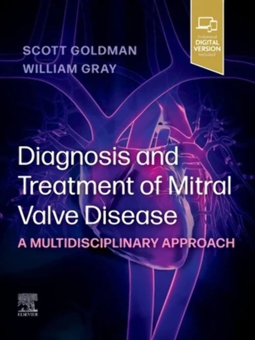 Diagnosis and Treatment of Mitral Valve Disease A Multidisciplinary Approach by Scott Goldman