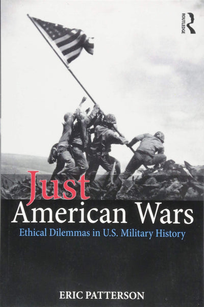 Just American Wars Ethical Dilemmas in U.S. Military History