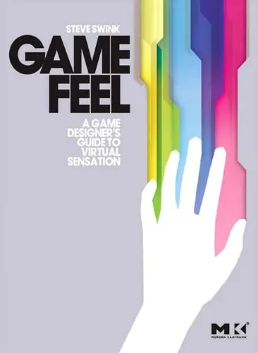 Game Feel: A Game Designer's Guide to Virtual Sensation (Morgan Kaufmann Game Design Books) CRC Press