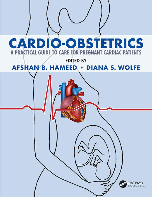 Cardio-Obstetrics A Practical Guide to Care for Pregnant Cardiac Patients by Afshan B. Hameed