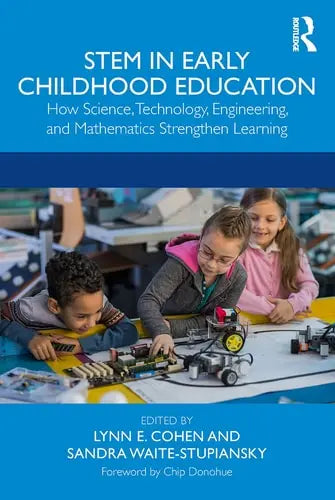 STEM in Early Childhood Education How Science, Technology, Engineering, and Mathematics Strengthen Learning Routledge