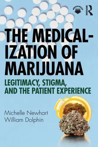 The Medicalization of Marijuana Legitimacy, Stigma, and the Patient Experience Routledge