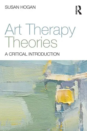Art Therapy Theories A Critical Introduction Routledge