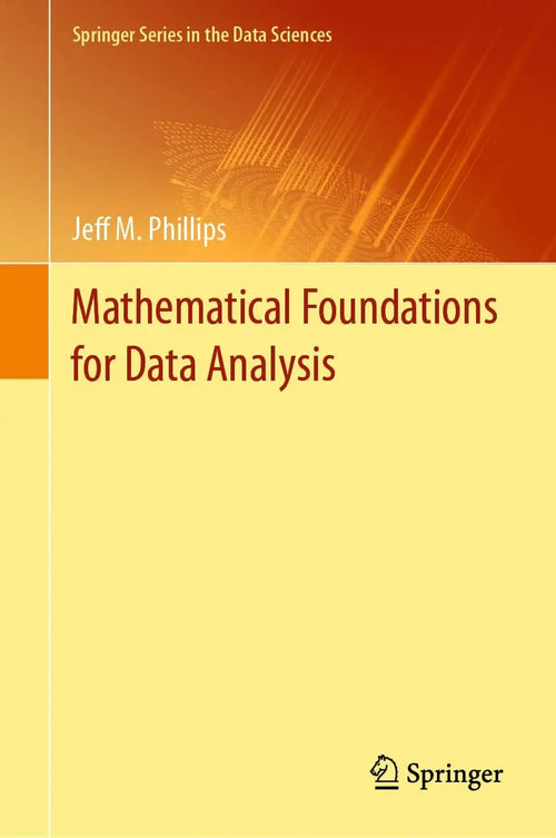 Mathematical Foundations for Data Analysis by Jeff M. Phillips