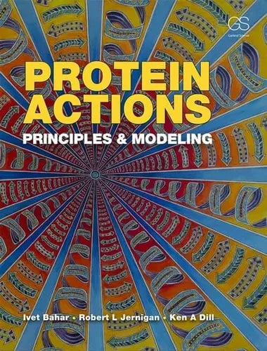 Protein Actions Principles and Modeling Garland Science, Taylor & Francis Group, LLC