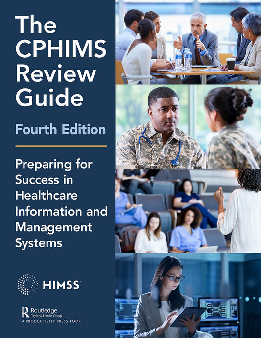 The CPHIMS Review Guide, 4th Edition Preparing for Success in Healthcare Information and Management Systems Productivity Press