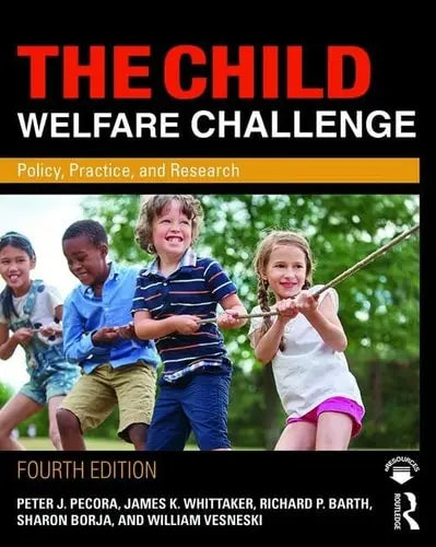 The Child Welfare Challenge Policy, Practice, and Research Routledge