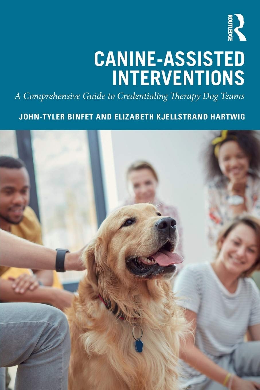 Canine-Assisted Interventions A Comprehensive Guide to Credentialing Therapy Dog Teams by John-Tyler Binfet