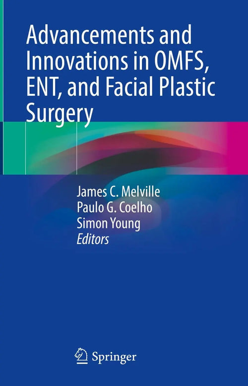 Advancements and Innovations in OMFS, ENT, and Facial Plastic Surgery by James C. Melville