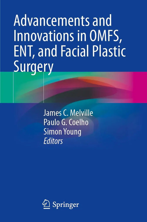 Advancements and Innovations in OMFS, ENT, and Facial Plastic Surgery by James C. Melville