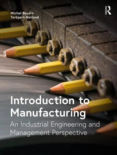Introduction to Manufacturing An Industrial Engineering and Management Perspective Routledge