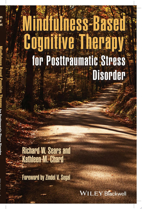 Mindfulness-Based Cognitive Therapy for Posttraumatic Stress Disorder by Richard W. Sears