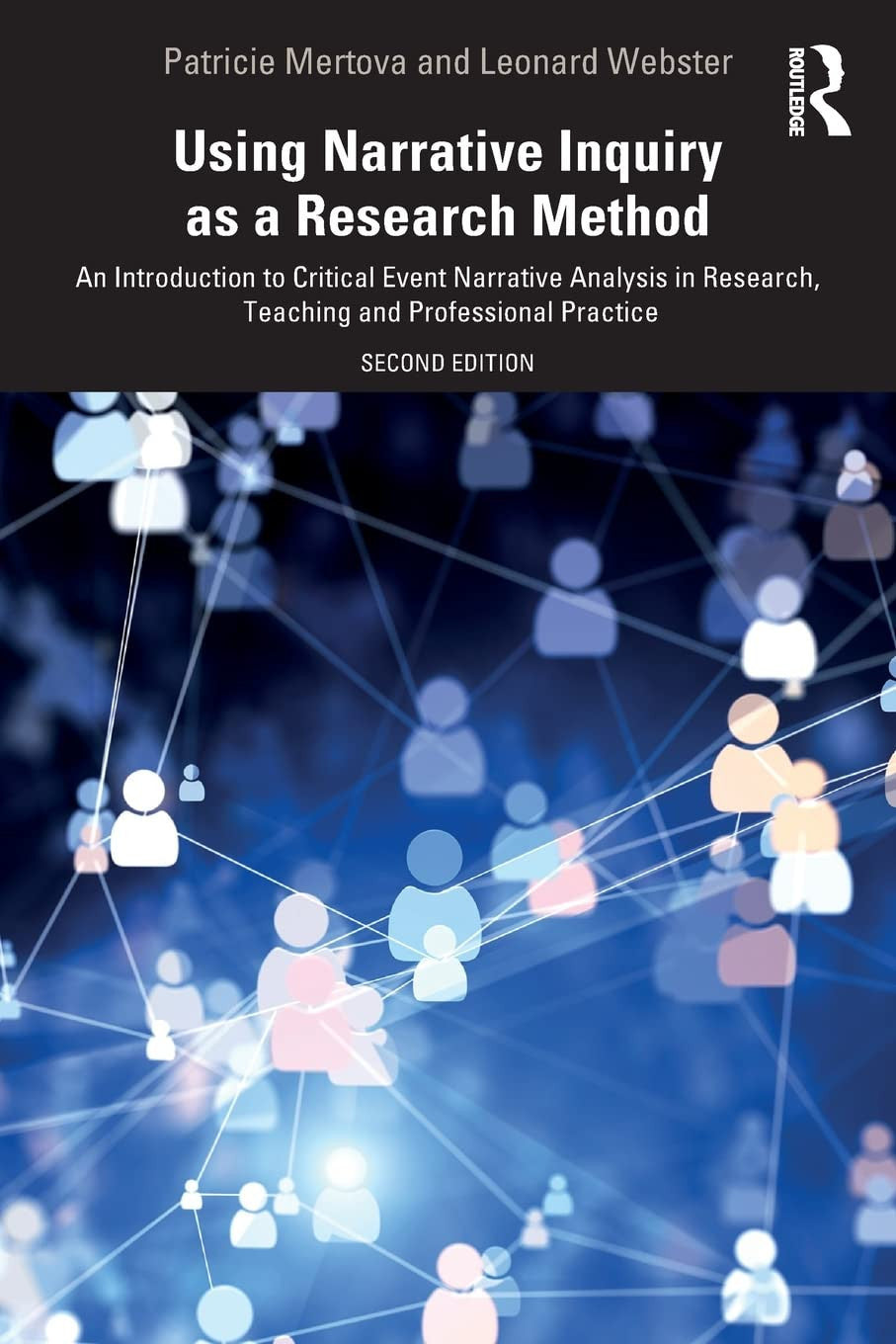 Using Narrative Inquiry as a Research Method An Introduction to Critical Event Narrative Analysis in Research, Training and Professional Practice Taylor & Francis Group