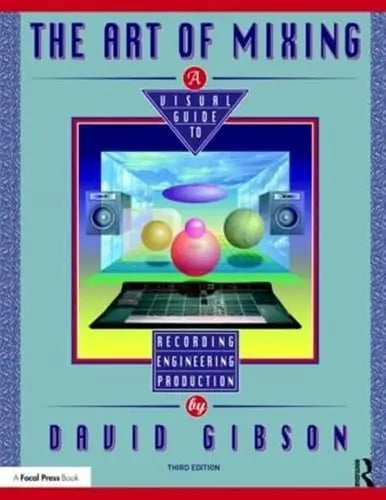 The Art of Mixing A Visual Guide to Recording, Engineering, and Production Routledge