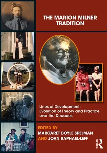 The Marion Milner Tradition Lines of Development : Evolution of Theory and Practice Over the Decades
