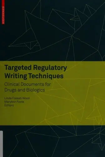 Targeted Regulatory Writing Techniques: Clinical Documents for Drugs and Biologics Springer Science & Business Media