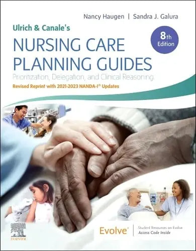 Ulrich and Canale's Nursing Care Planning Guides, 8th Edition Revised Reprint with 2021-2023 NANDA-I® Updates Elsevier - Health Sciences Division