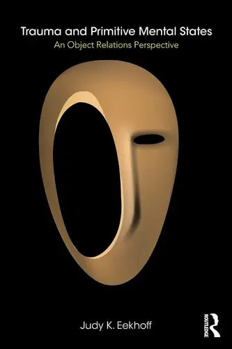 Trauma and Primitive Mental States An Object Relations Perspective Routledge