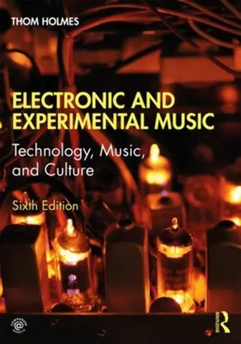 Electronic and Experimental Music: Technology, Music, and Culture Routledge