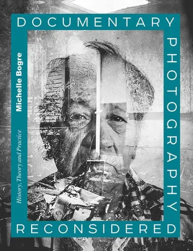 Documentary Photography Reconsidered History, Theory and Practice Bloomsbury Academic