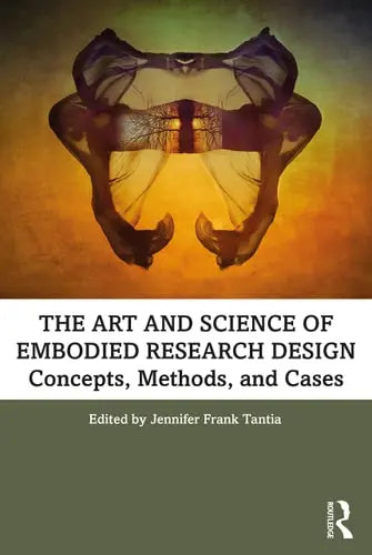 The Art and Science of Embodied Research Design Concepts, Methods and Cases Routledge