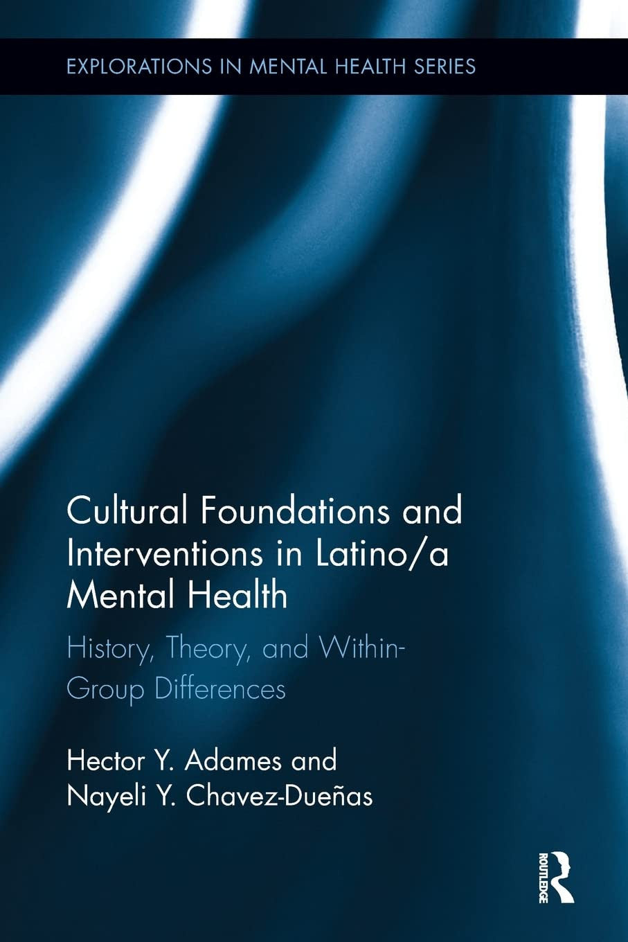 Cultural Foundations and Interventions in Latino/a Mental Health History, Theory and Within Group Differences Routledge