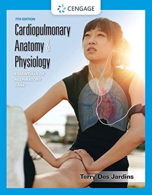 Cardiopulmonary Anatomy & Physiology: Essentials of Respiratory Care Cengage Learning