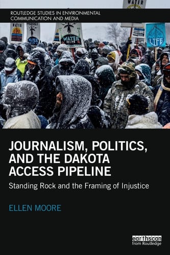 Journalism, Politics, and the Dakota Access Pipeline Standing Rock and the Framing of Injustice by Ellen E. Moore – book cover