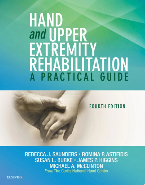 Hand and Upper Extremity Rehabilitation A Practical Guide by Rebecca Saunders