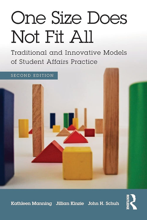 One Size Does Not Fit All Traditional and Innovative Models of Student Affairs Practice by Kathleen Manning