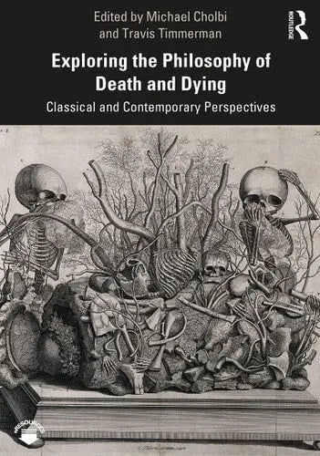 Exploring the Philosophy of Death and Dying Classical and Contemporary Perspectives Routledge, Taylor & Francis Group