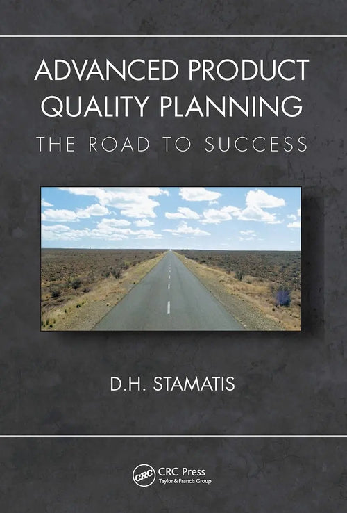 Advanced Product Quality Planning The Road to Success by D. H. Stamatis