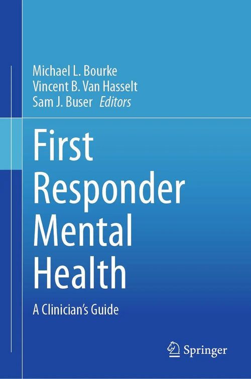 First Responder Mental Health A Clinician's Guide by Michael L. Bourke