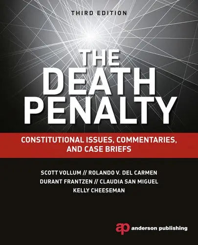 The Death Penalty: Constitutional Issues, Commentaries, and Case Briefs