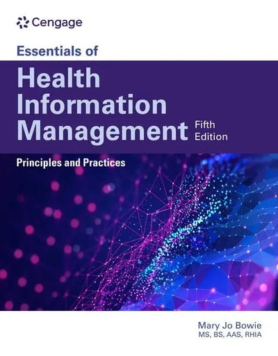 Essentials of Health Information Management Principles and Practices by Mary Jo Bowie