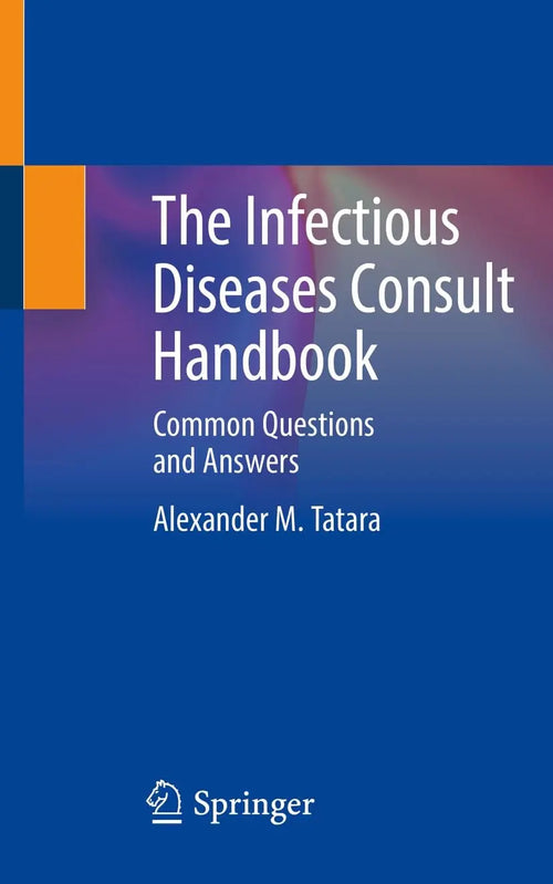 The Infectious Diseases Consult Handbook Common Questions and Answers by Alexander M. Tatara