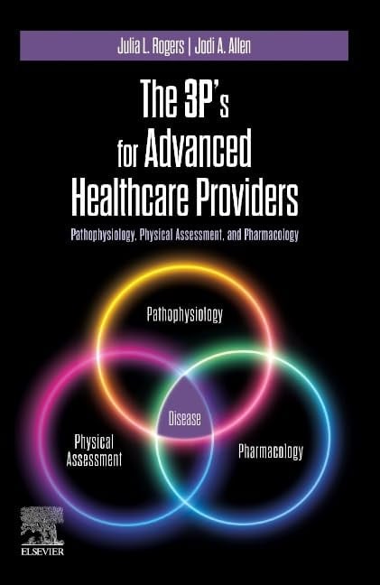 The 3P's for Advanced Healthcare Providers Pathophysiology, Physical Assessment, and Pharmacology Elsevier