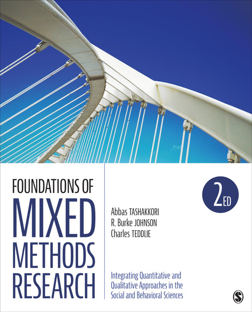 Foundations of Mixed Methods Research Integrating Quantitative and Qualitative Approaches in the Social and Behavioral Sciences by Abbas Tashakkori