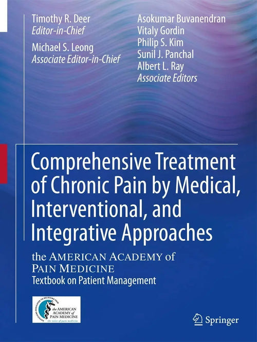 Comprehensive Treatment of Chronic Pain by Medical, Interventional, and Integrative Approaches The AMERICAN ACADEMY OF PAIN MEDICINE Textbook on Patient Management by Timothy R Deer