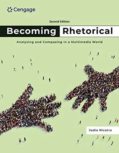 Becoming Rhetorical Analyzing and Composing in a Multimedia World by Jodie Nicotra