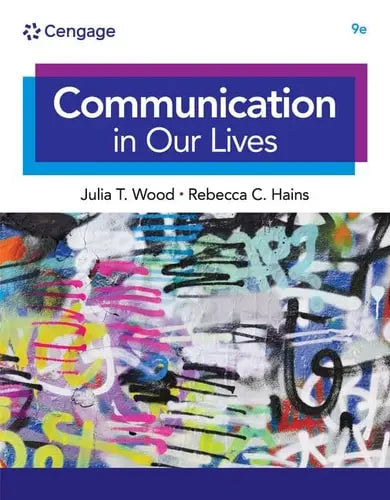Communication in Our Lives by Julia T. Wood